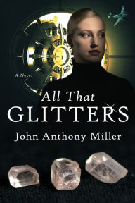 Title: All That Glitters, Author: John Anthony Miller