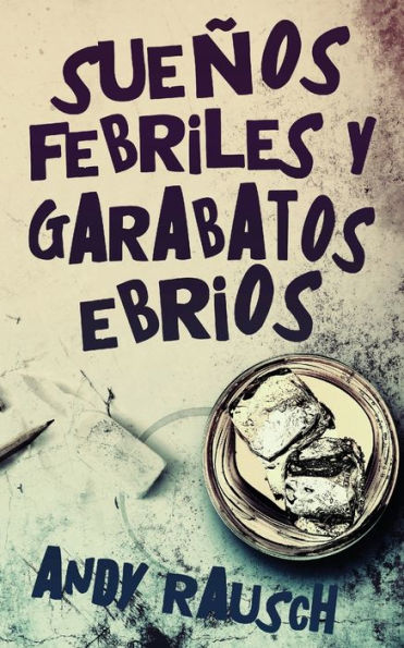 Sueños febriles y garabatos ebrios