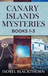 Title: Canary Islands Mysteries - Books 1-3, Author: Isobel Blackthorn