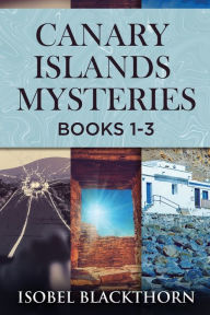 Title: Canary Islands Mysteries - Books 1-3, Author: Isobel Blackthorn
