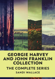 Title: Georgie Harvey and John Franklin Collection: The Complete Series, Author: Sandi Wallace
