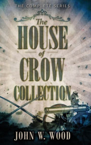 Title: The House Of Crow Collection: The Complete Series, Author: John W Wood