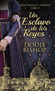 Title: Un Esclavo de los Reyes, Author: Dodie Bishop