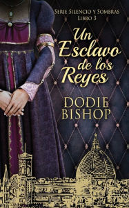 Title: Un Esclavo de los Reyes, Author: Dodie Bishop