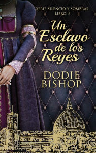 Title: Un Esclavo de los Reyes, Author: Dodie Bishop