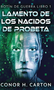 Title: Lamento de los Nacidos de Probeta, Author: Conor H Carton