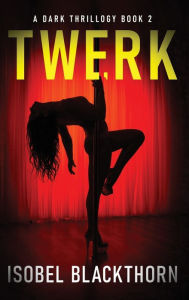 Title: Twerk, Author: Isobel Blackthorn