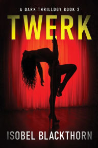 Title: Twerk, Author: Isobel Blackthorn