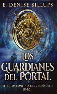 Title: Los Guardianes del Portal, Author: E Denise Billups