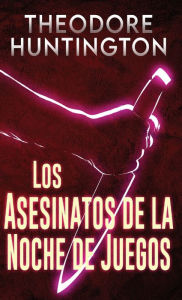 Title: Los Asesinatos de la Noche de Juegos, Author: Theodore Huntington