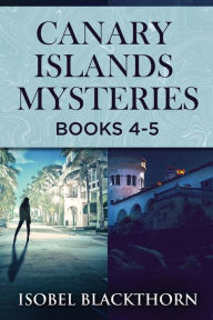 Title: Canary Islands Mysteries - Books 4-5, Author: Isobel Blackthorn
