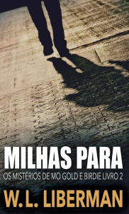 Title: Milhas Para, Author: W L Liberman