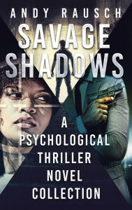 Title: Savage Shadows: A Psychological Thriller Novel Collection, Author: Andy Rausch