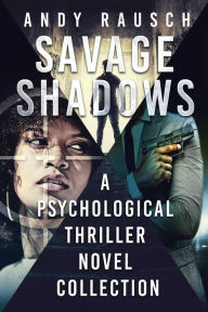 Title: Savage Shadows: A Psychological Thriller Novel Collection, Author: Andy Rausch