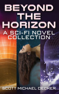 Title: Beyond the Horizon: A Sci-Fi Novel Collection, Author: Scott Michael Decker