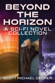 Title: Beyond the Horizon: A Sci-Fi Novel Collection, Author: Scott Michael Decker