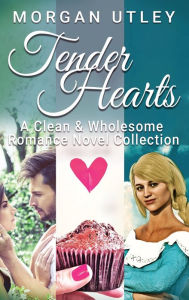 Title: Tender Hearts: A Clean & Wholesome Romance Novel Collection, Author: Morgan Utley