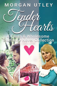 Title: Tender Hearts: A Clean & Wholesome Romance Novel Collection, Author: Morgan Utley