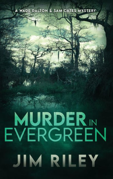 Murder in Evergreen: A Wade Dalton & Sam Cates Mystery by Jim Riley ...