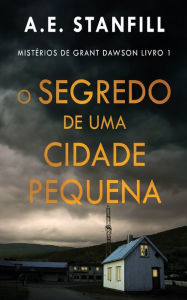 Title: O Segredo de uma Cidade Pequena, Author: A E Stanfill