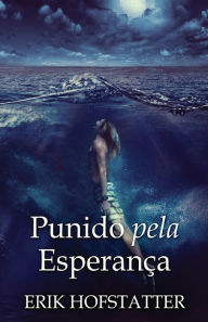 Title: Punido pela Esperança, Author: Erik Hofstatter