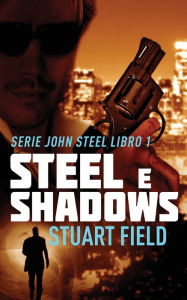 Title: Steel e Shadows, Author: Stuart Field