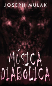 Title: Música diabólica, Author: Joseph Mulak