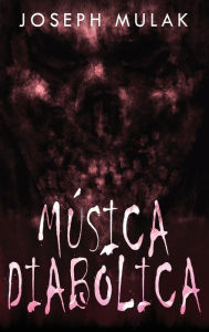 Title: Música diabólica, Author: Joseph Mulak