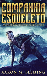 Title: Companhia Esqueleto, Author: Aaron M. Fleming