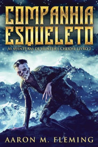 Title: Companhia Esqueleto, Author: Aaron M. Fleming