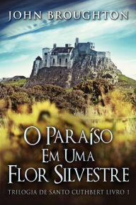 Title: O Paraíso Em Uma Flor Silvestre, Author: John Broughton