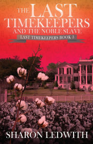 Title: The Last Timekeepers and the Noble Slave, Author: Sharon Ledwith