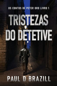 Title: Tristezas do Detetive, Author: Paul D. Brazill