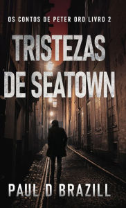 Title: Tristezas de Seatown, Author: Paul D. Brazill