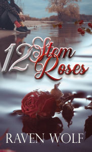 Title: 12 Stem Roses, Author: Raven Wolf
