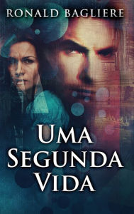 Title: Uma Segunda Vida, Author: Ronald Bagliere
