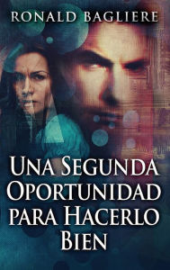 Title: Una Segunda Oportunidad para Hacerlo Bien, Author: Ronald Bagliere
