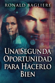 Title: Una Segunda Oportunidad para Hacerlo Bien, Author: Ronald Bagliere