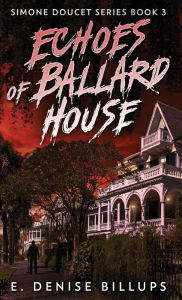 Title: Echoes of Ballard House, Author: E Denise Billups