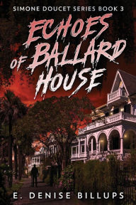 Title: Echoes of Ballard House, Author: E Denise Billups