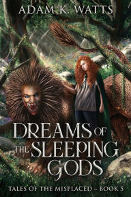 Title: Dreams of the Sleeping Gods, Author: Adam K Watts