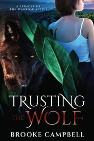 Title: Trusting the Wolf: A Spinoff of The Warrior Series, Author: Brooke Campbell