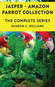 Title: Jasper - Amazon Parrot - Books 1-4, Author: Sharon C Williams