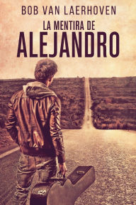 Title: La Mentira de Alejandro, Author: Bob Van Laerhoven