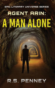 Title: Agent Arin: A Man Alone, Author: R S Penney