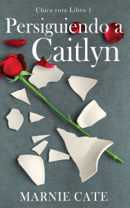 Title: Persiguiendo a Caitlyn, Author: Marnie Cate