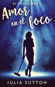 Title: Amor en el foco, Author: Julia Sutton