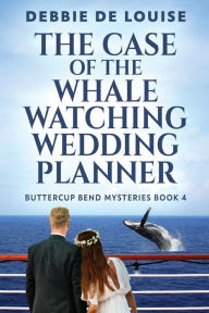 Title: The Case of the Whale Watching Wedding Planner, Author: Debbie De Louise