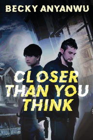 Title: Closer Than You Think, Author: Becky Anyanwu