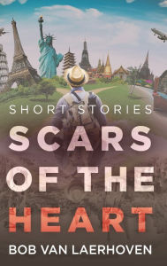 Title: Scars of the Heart: Short Stories, Author: Bob Van Laerhoven